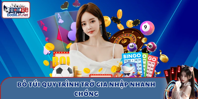 bo tui quy trinh tro gia nhap nhanh chong Bỏ túi quy trình trở gia nhập nhanh chóng
