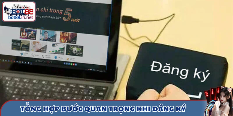 Tổng hợp bước quan trọng khi đăng ký Bot88