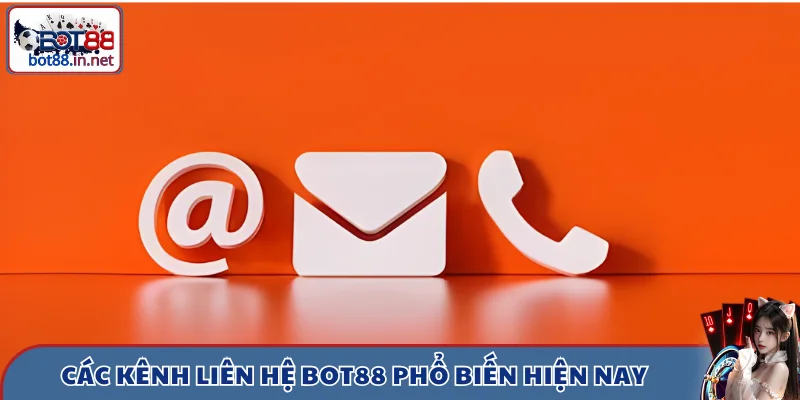 Các kênh liên hệ Bot88 phổ biến hiện nay