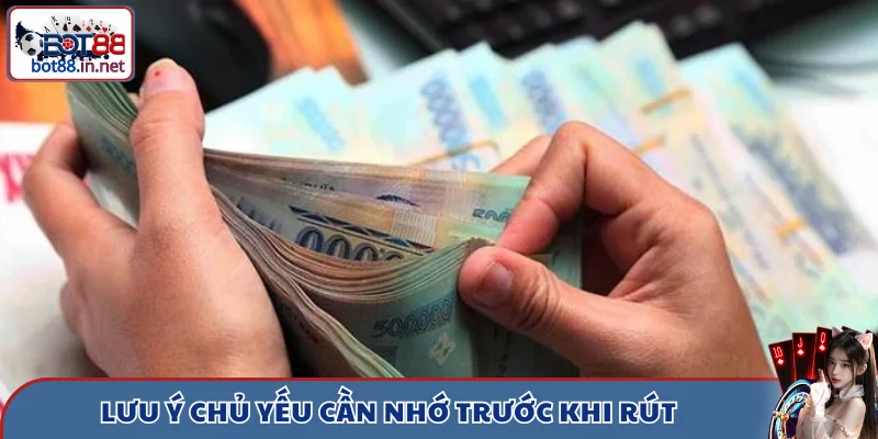rut tien bot88 luu y Lưu ý chủ yếu cần nhớ trước khi rút