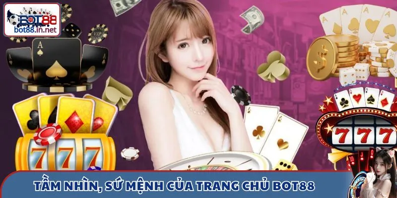 Tầm nhìn, sứ mệnh mà trang chủ Bot88 đang hướng đến 